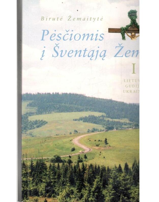 Pėsčiomis į Šventąją Žemę I: Lietuva, Gudija, Ukraina - Birutė Žemaitytė