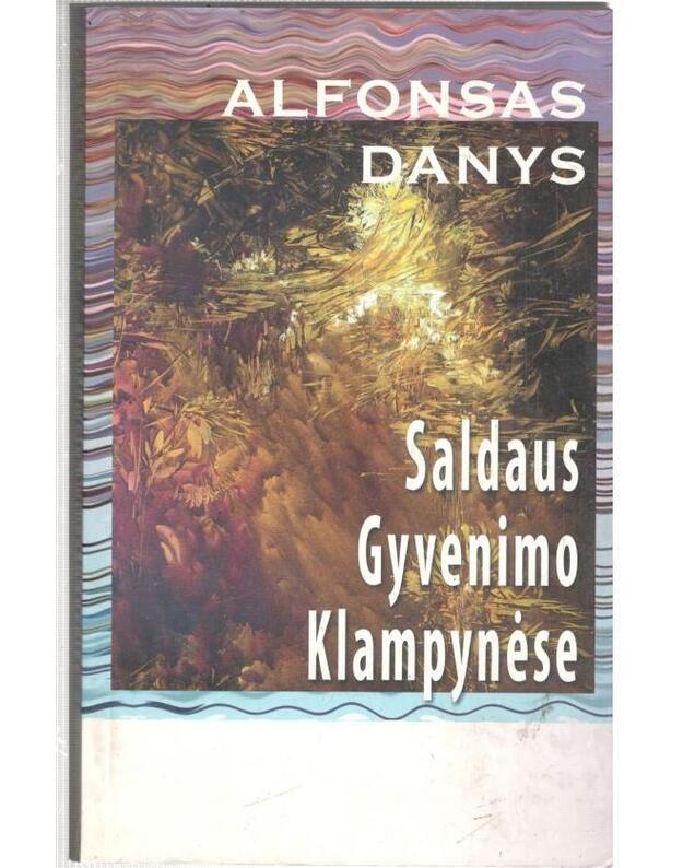 Saldaus gyvenimo klampynėse. Romanas - Danys Alfonsas