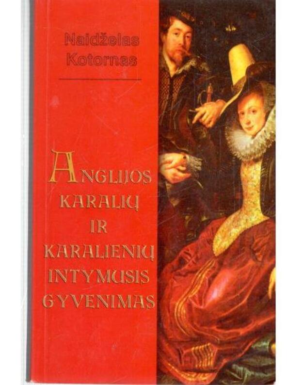 Anglijos karalių ir karalienių intymusis gyvenimas - Kotornas Naidželas / Cawthorne Nigel