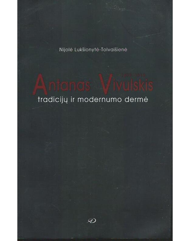 Antanas Vivulskis. Tradicijų ir modernumo dermė - Nijolė Lukšionytė - Tolvaišienė