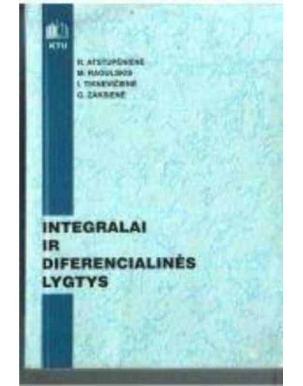 Integralai ir diferencialinės lygtys. Mokomoji knyga - Atstupenienė Regina, Ragulskis Minvydas, Tinknevičienė Irena, Zaksienė Genovaitė