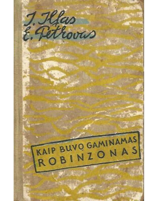 Kaip buvo gaminamas Robinzonas / Feljetonai - I. Ilfas, E. Petrovas