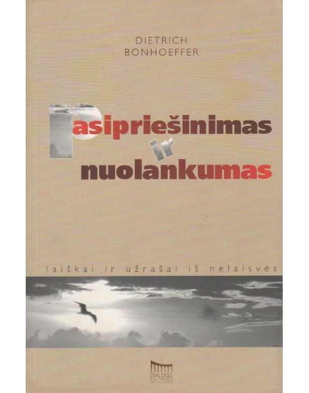 Pasipriešinimas ir nuolankumas. Laiškai ir užrašai iš nelaisvės - Bonhoeffer Dietrich