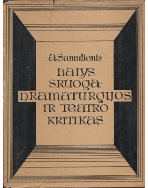 Balys Sruoga – dramaturgijos ir teatro kritikas - Samulionis Algis 