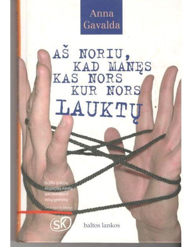 Aš noriu, kad manęs kas nors kur nors lauktų - Gavalda Anna 