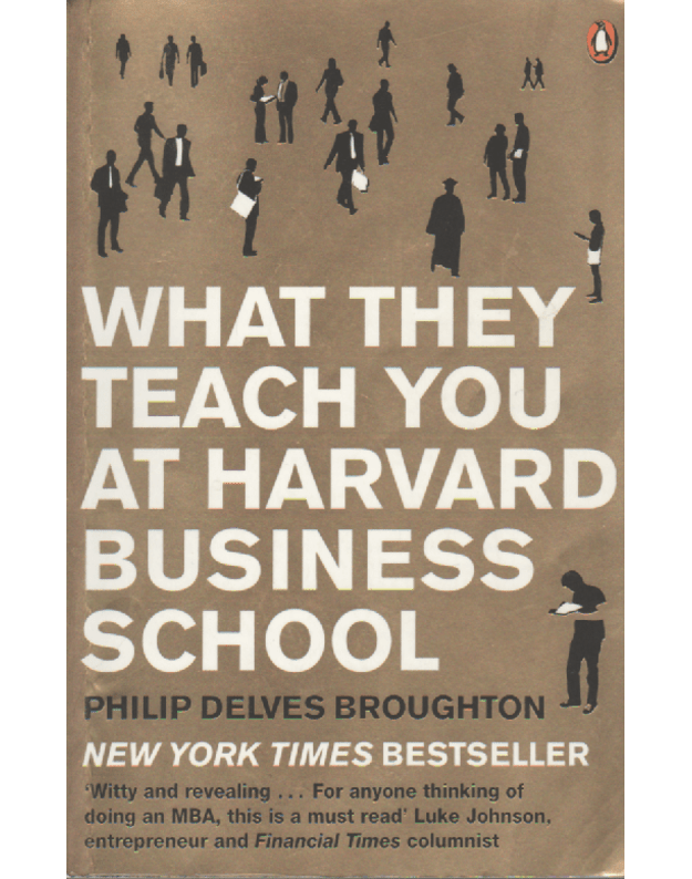 What they teach you at Harvard Business School - Broughton Delves Philip