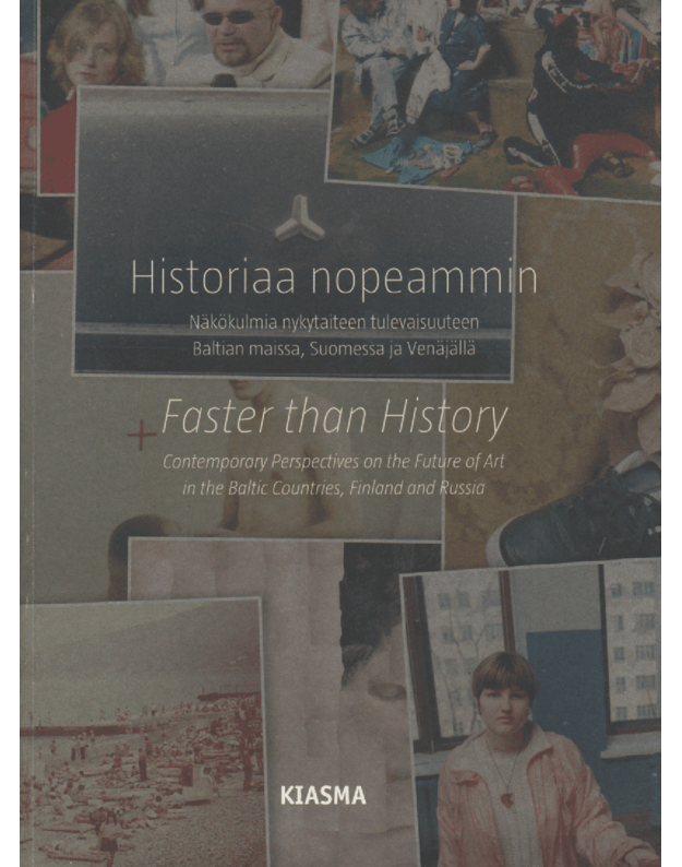 Historiaa nopeammin / Faster than History - Kiasma Museum of Contemporary Art