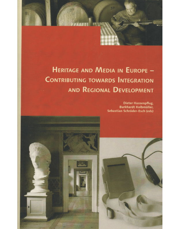 Heritage and media in Europe - Contributing towards integration and regional development - Hassenpflug Dieter, Kolbmuller Burkhardt, Schroder-Esch Sebastian