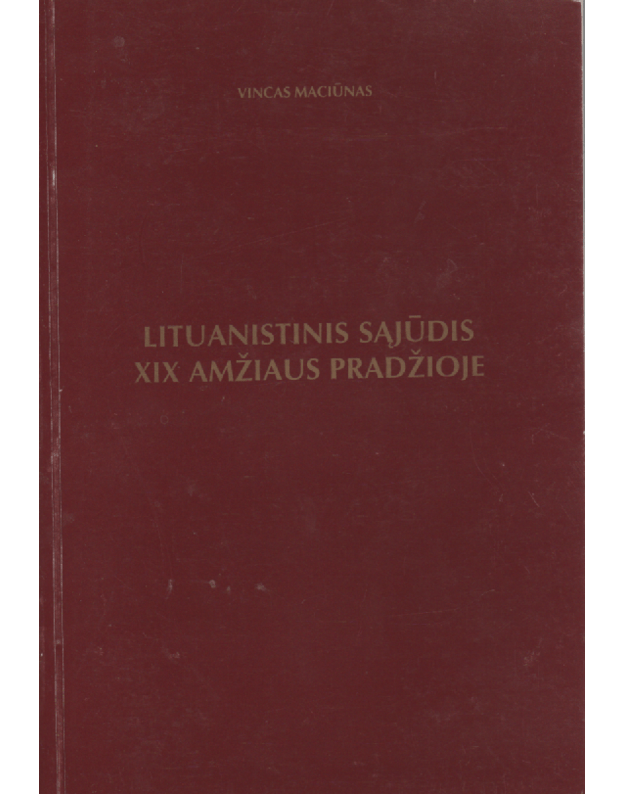 Lituanistinis sąjūdis XIX amžiaus pradžioje - Maciūnas Vincas