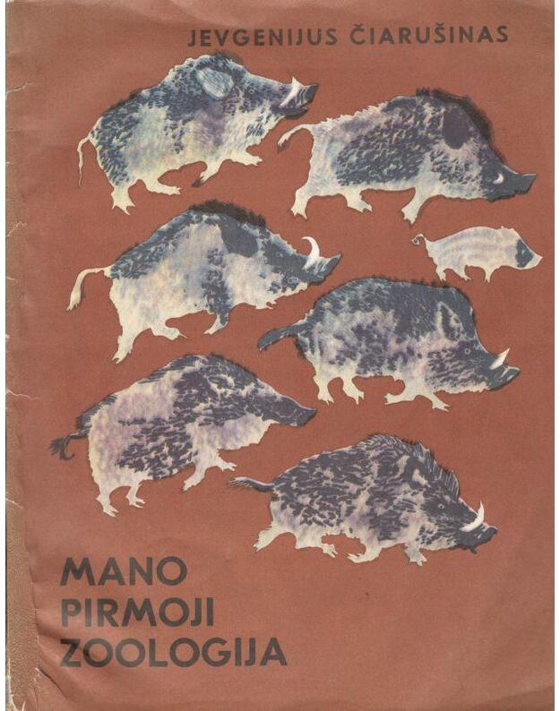 Mano pirmoji zoologija - Jevgenijus Čiarušinas