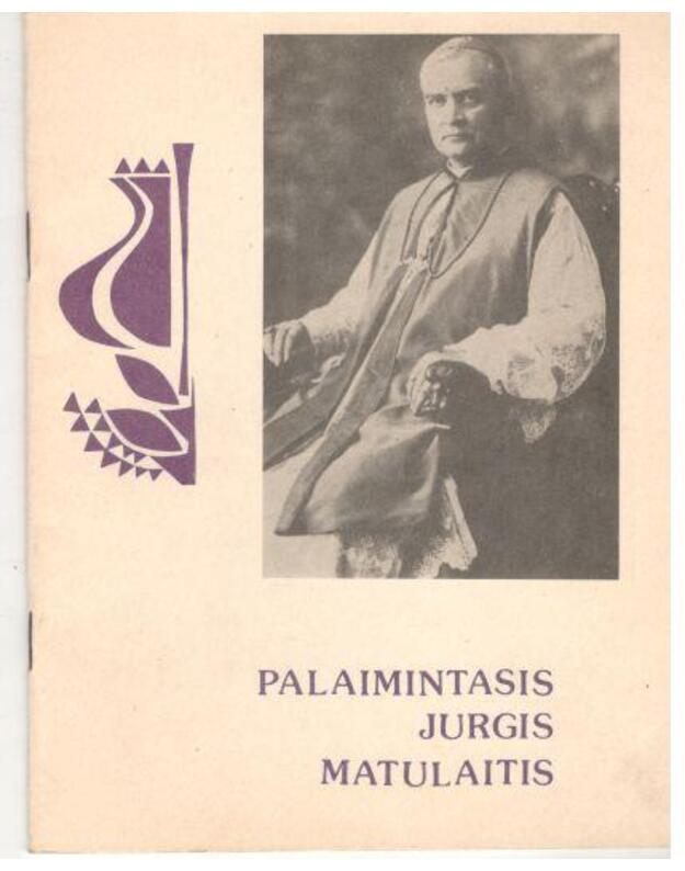 Palaimintasis Jurgis Matulaitis. Jo gyvenimas ir darbai - Mikailaitė Ona, sesuo