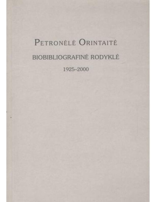 Petronėlė Orintaitė. Bibliogarinė rodyklė 1925-2000 - par. Dalia Striogaitė