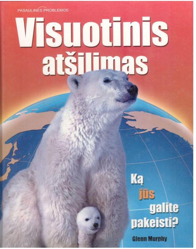 Visuotinis atšilimas. Ką jūs galite pakeisti? - Glenn Murphy