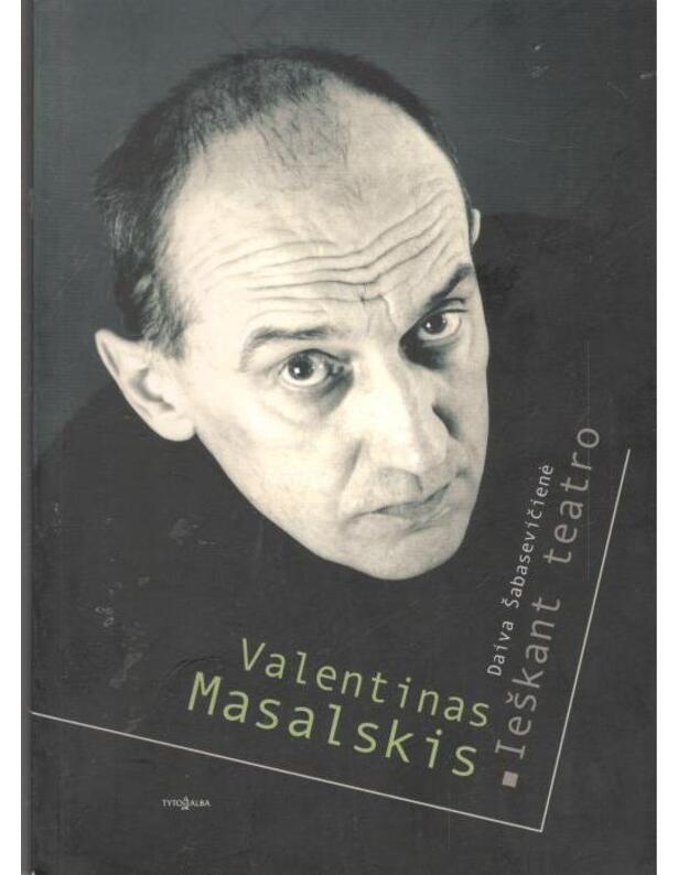 Valentinas Masalskis. Ieškant teatro - Šabasevičienė Daiva