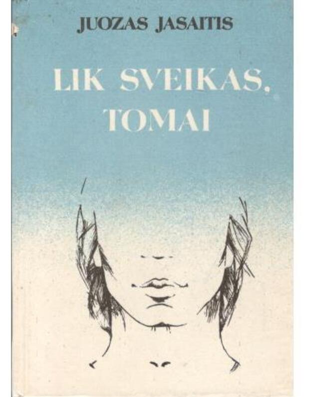 Lik sveikas, Tomai - Jasaitis Juozas 