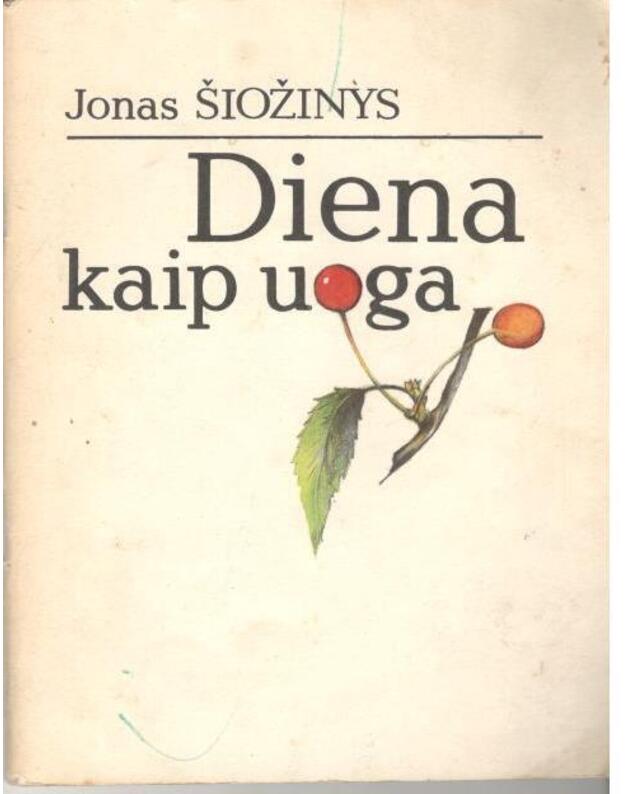 Diena kaip uoga. Apsakymai - Jonas Šiožinys