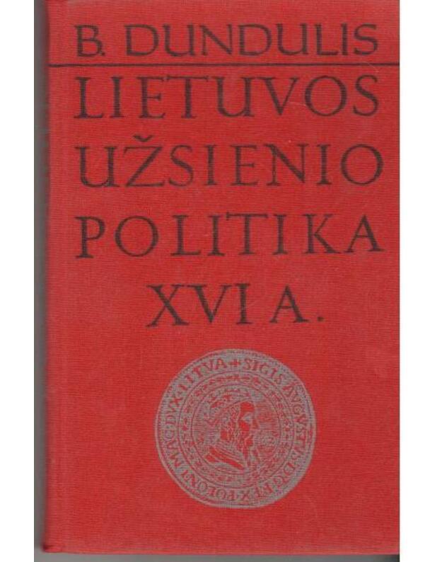 Lietuvos užsienio politika XVI a. - Dundulis B.