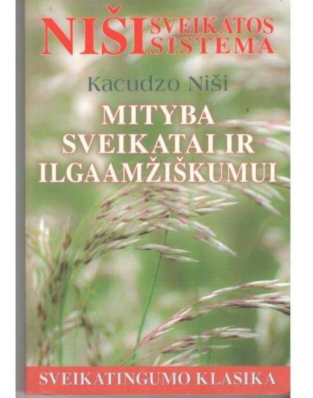 Mityba sveikatai ir ilgaamžiškumui / Sveikatingumo klasika - Niši Kacudzo