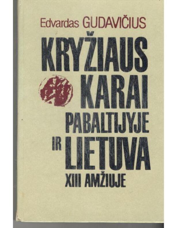 Kryžiaus karai Pabaltijyje ir Lietuva XIII amžiuje - Gudavičius Edvardas 