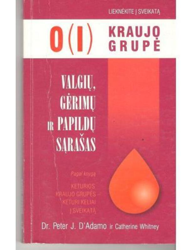 0 (I) kraujo grupė. Valgių, gėrimų ir papildų sąrašas - Dr. Peter J. D'Adamo, Catherine Whitney