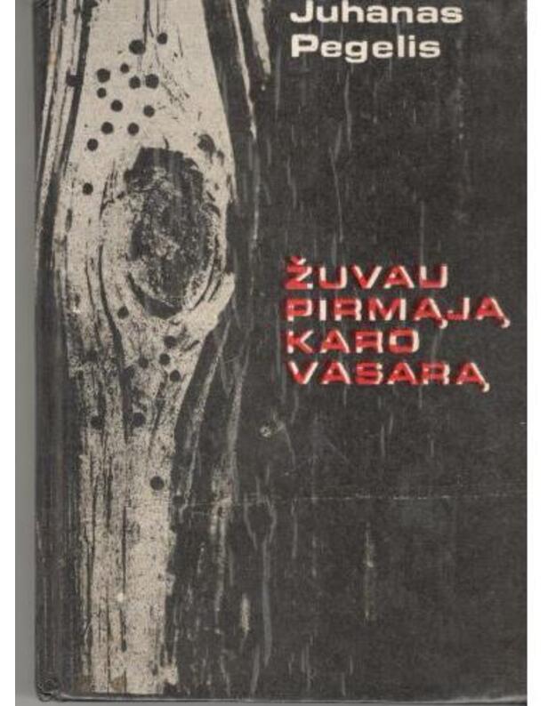 Žuvau pirmąją karo vasarą. Fragmentinis romanas - Pegelis Juhanas / iš estų kalbos vertė D. Sirijos Giraitė