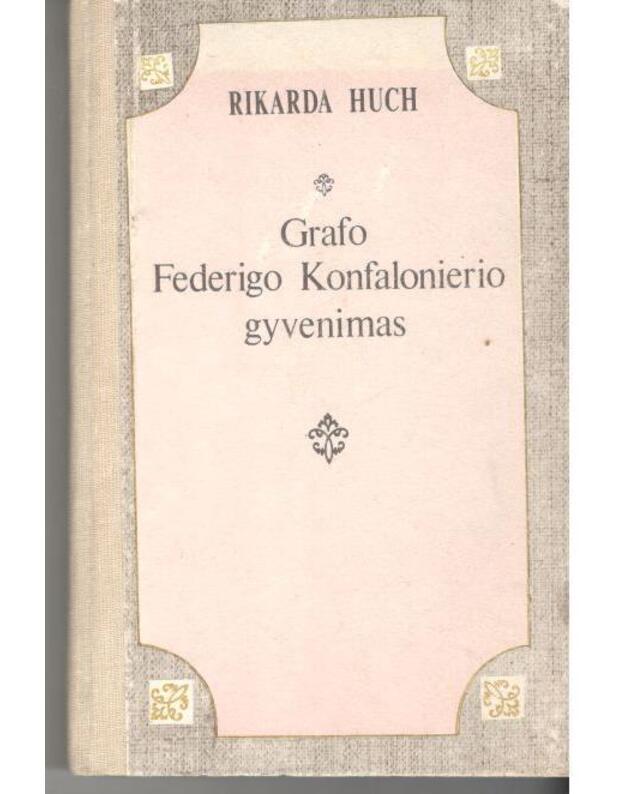 Grafo Federigo Konfalonierio gyvenimas. Romanas - Huch Rikarda