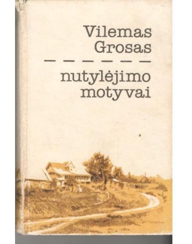 Nutylėjimo motyvai. Romanas - Grosas Vilemas / iš estų kalbos vertė Aldona Kalm