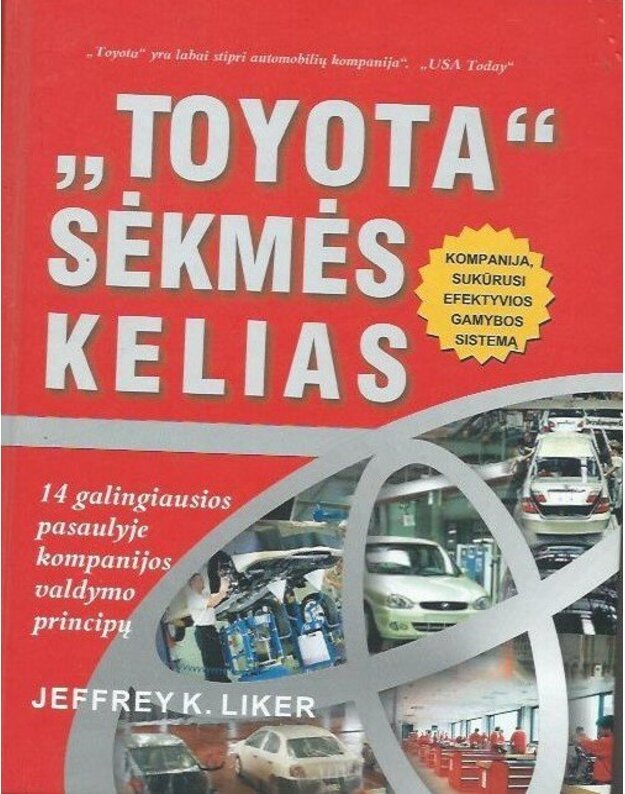 Toyota. Sėkmės kelias. 14 galingiausios pasaulyje kompanijos valdymo principų - Jeffry K. Liker