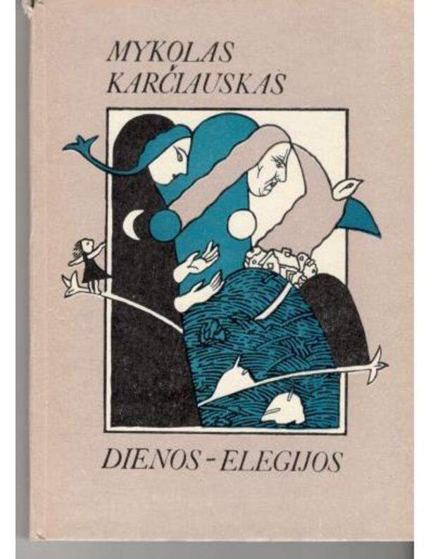 Dienos - elegijos. Eilėraščiai - Karčiauskas Mykolas