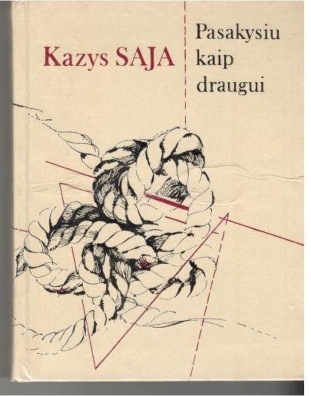 Pasakysiu kaip draugui. Apysakos ir apsakymai - Saja Kazys