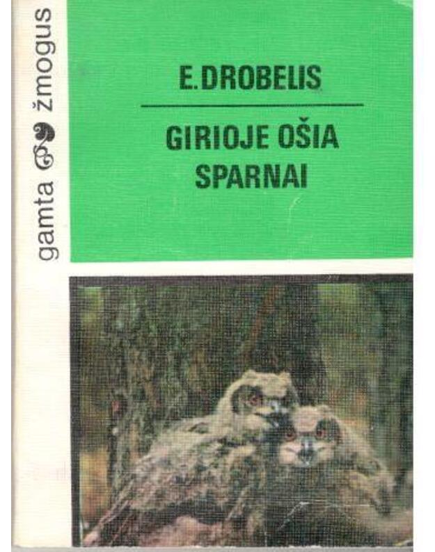 Girioje ošia sparnai / Gamta ir žmogus - E. Drobelis