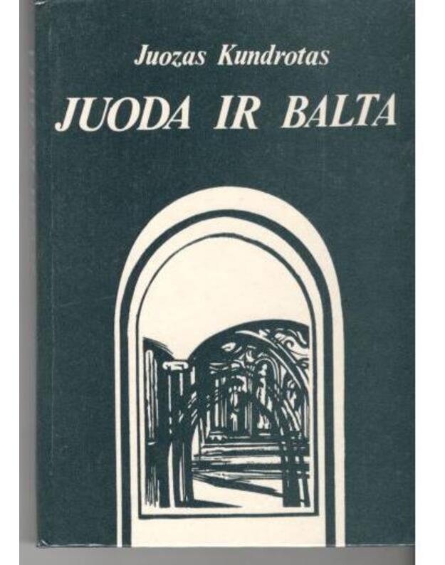 Juoda ir balta. Apsakymai ir biografinė apysaka - Kundrotas Juozas