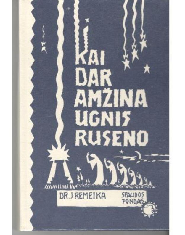 Kai dar amžina ugnis ruseno - dr. J. Remeika