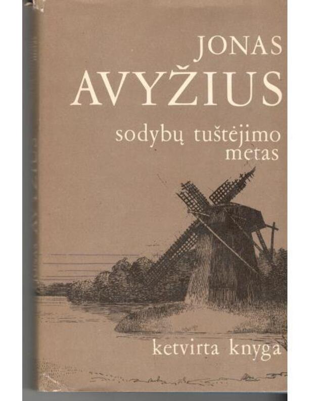 Sodybų tuštėjimo metas. Ketvirta knyga - Avyžius Jonas 