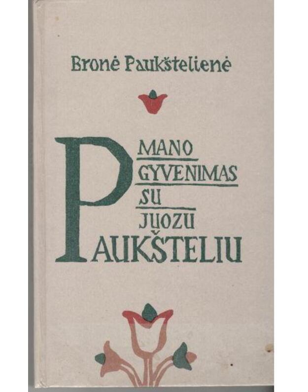 Mano gyvenimas su Juozu Paukšteliu - Paukštelienė Bronė 