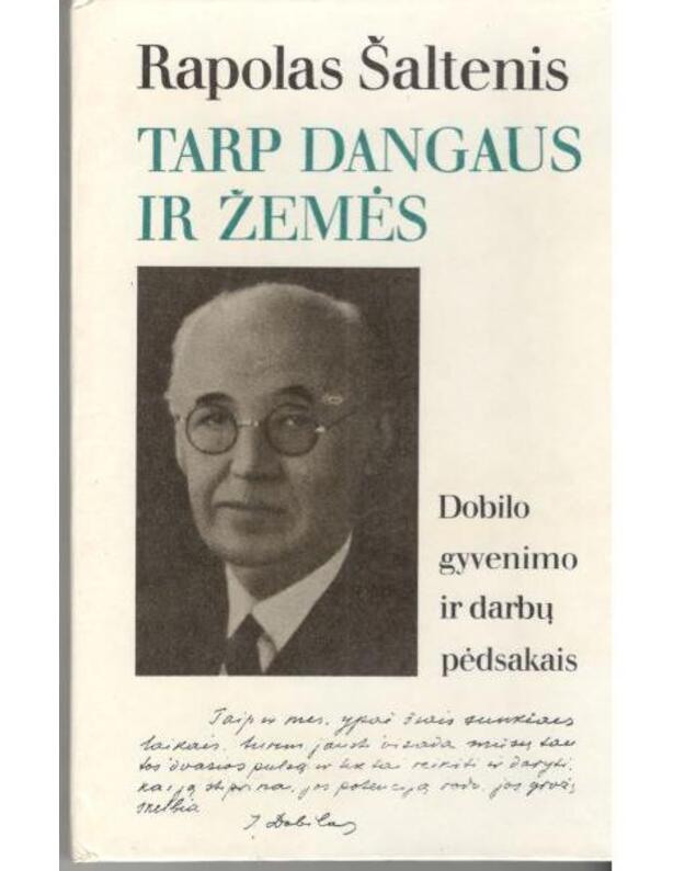 Tarp dangaus ir žemės. Dobilo gyvenimo ir darbų pėdsakais - Šaltenis Rapolas 