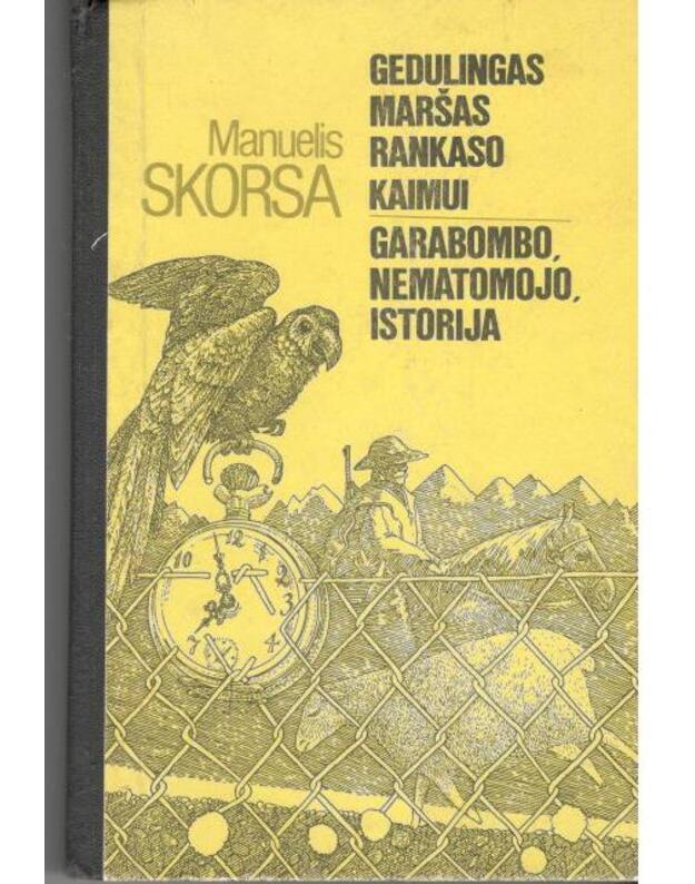 Gedulingas maršas Rankaso kaimui. Garabombo, nematomojo, istorija / Baladžių romanas - Skorsa Manuelis / Peru / iš ispanų kalbos vertė Birutė Gedgaudaitė