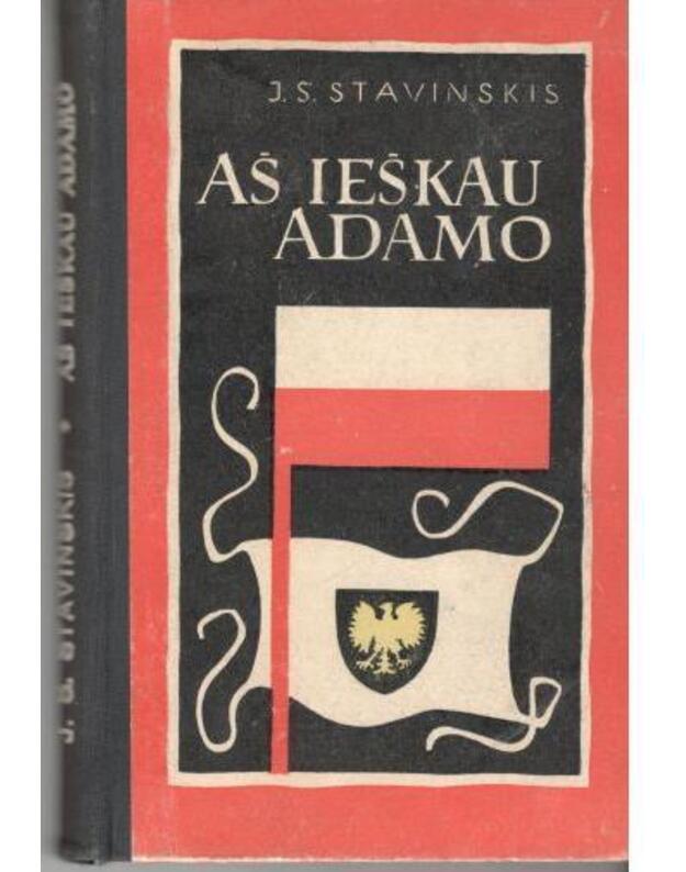 Aš ieškau Adamo. Apysaka - Stavinskis J. S.