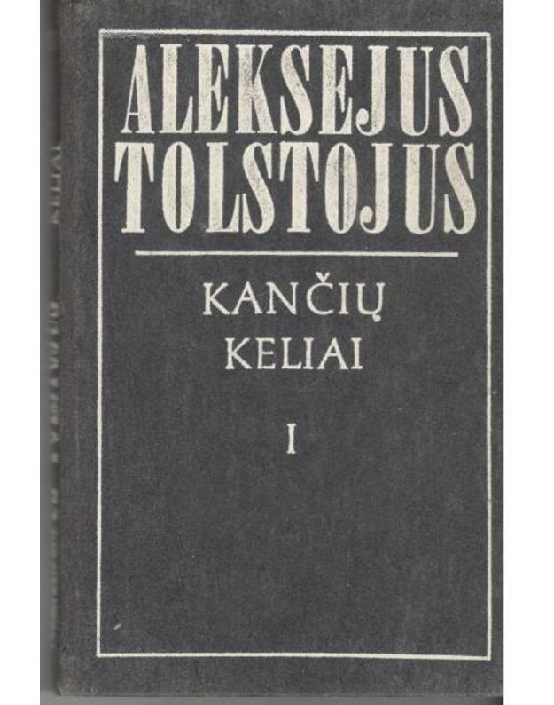 Kančių keliai. Trilogija. T.: 1-3 / Seserys. Aštuonioliktieji metai. Rūškanas rytas - Tolstojus Aleksejus