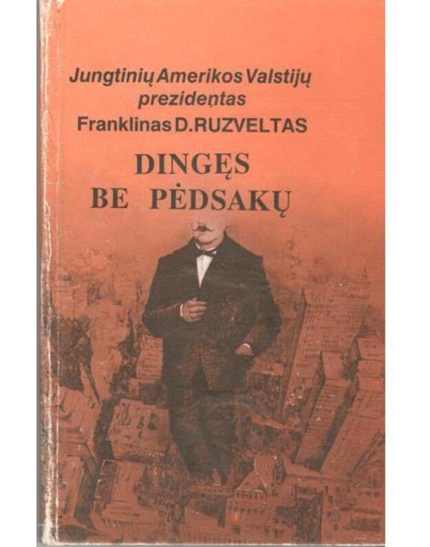 Dingęs be pėdsakų.  Romanas / 2-as leidimas - Ruzveltas Franklinas D. / JAV prezidentas