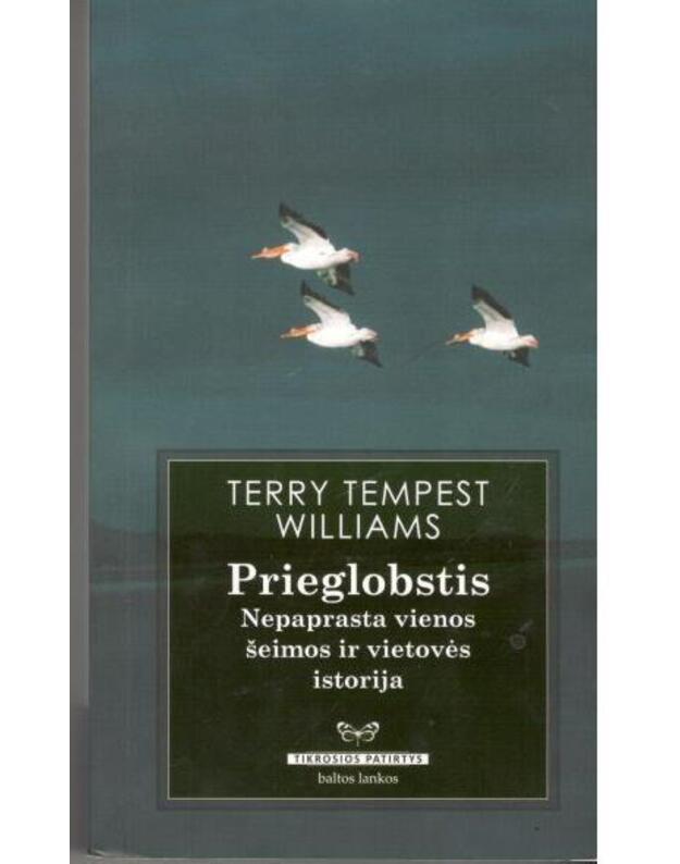 Prieglobstis. Nepaprasta vienos šemos ir vietovės istorija / Tikrosios patirtys - Williams Terry Tempest