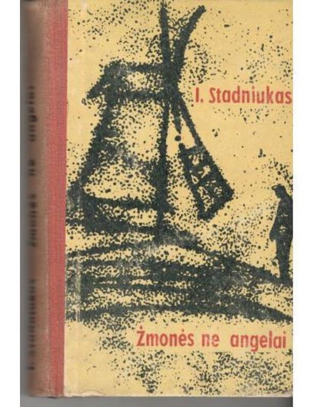 Žmonės ne angelai. Romanas - Stadniukas I. / Ukraina / iš rusų kalbos vertė A. Subačius