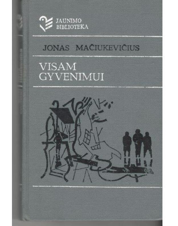 Visam gyvenimui. Apysakos / Jaunimo biblioteka - Mačiukevičius Jonas