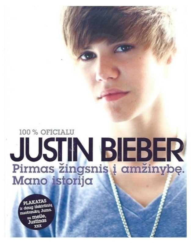 100 % oficialu. Pirmas žingsnis į amžinybę: mano istorija - Bieber Justin