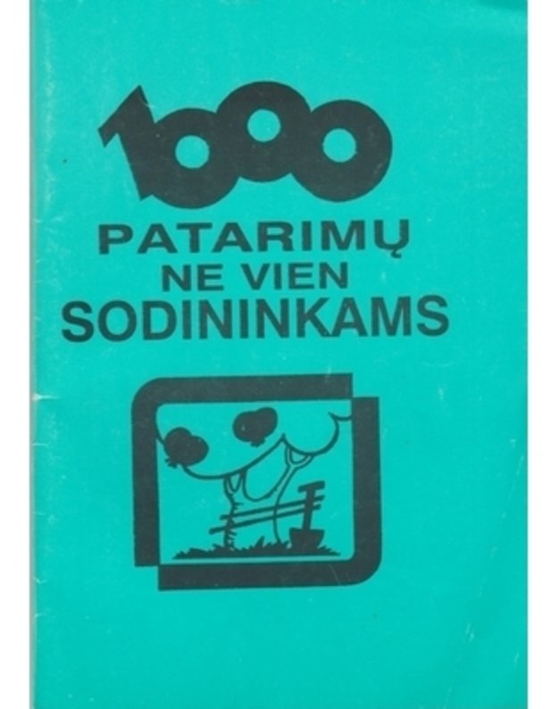 1000 patarimų ne vien sodininkams - Autorių kolektyvas