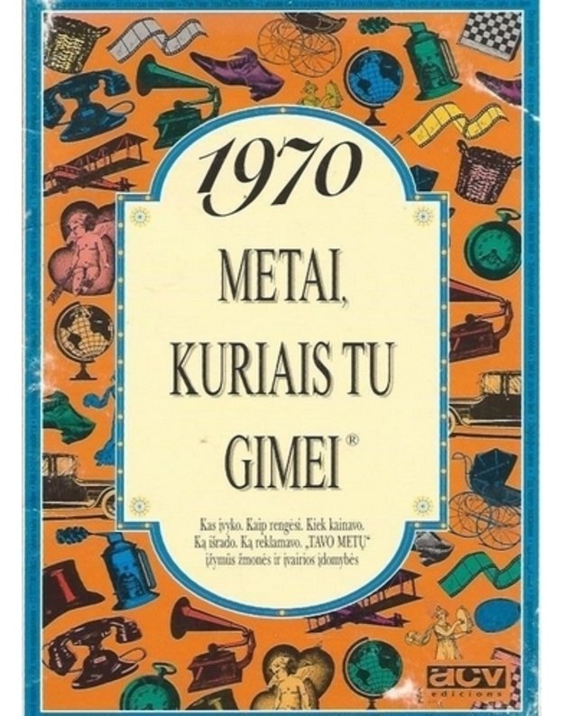 1970 – metai, kuriais tu gimei - Autorių kolektyvas