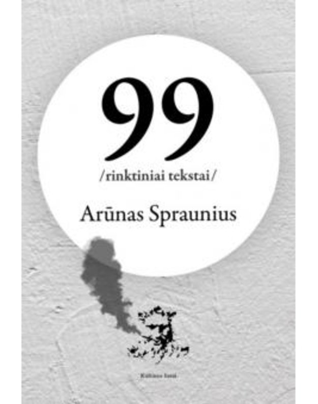 99 / rinktiniai tekstai / - Spraunius Arūnas