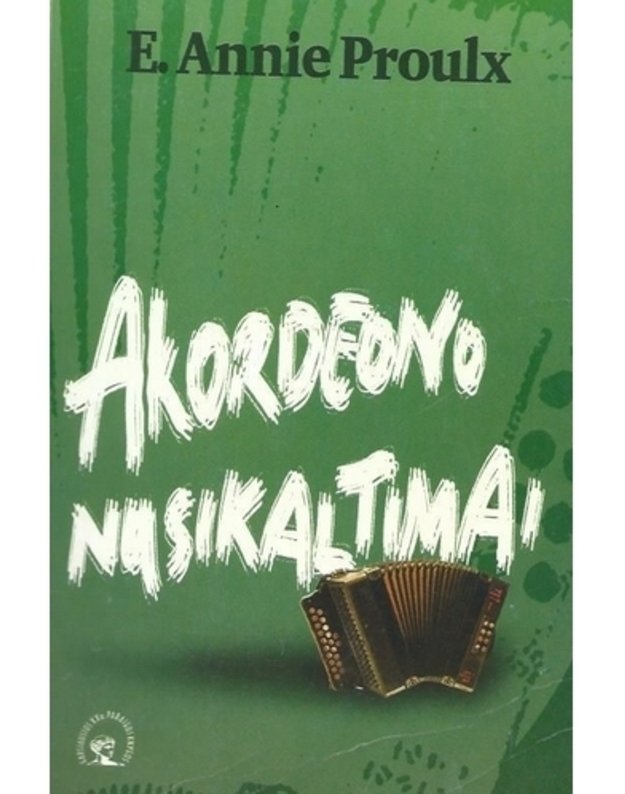 Akordeono nusikaltimai / Garsiausios XX amžiaus pabaigos knygos - Proulx E. Annie 