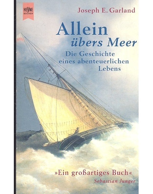 Allein übers Meer. Die Geschichte eines abenteuerlichen Lebens - Joseph E. Garland