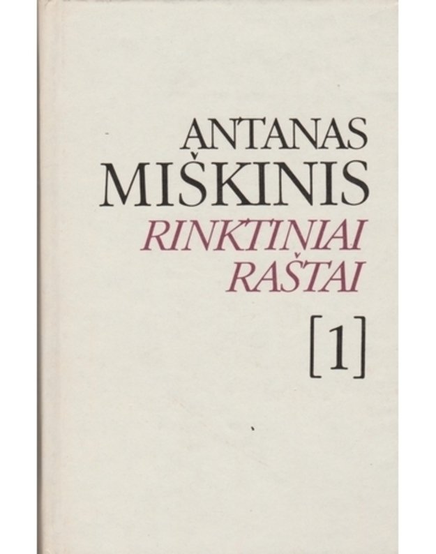 Antanas Miškinis. Rinktiniai raštai, 3 tomai. Tomas 1: Eilėraščiai - Miškinis Antanas